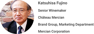 Katsuhisa Fujino Senior Winemaker Château Mercian Brand Group, Marketing Department Mercian Corporation