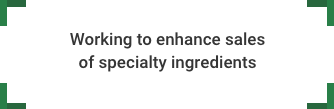 Working to enhance sales of specialty ingredients