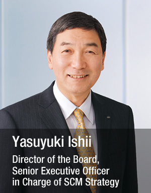 Yasuyuki Ishii Director of the Board, Senior Executive Officer in Charge of SCM Strategy
